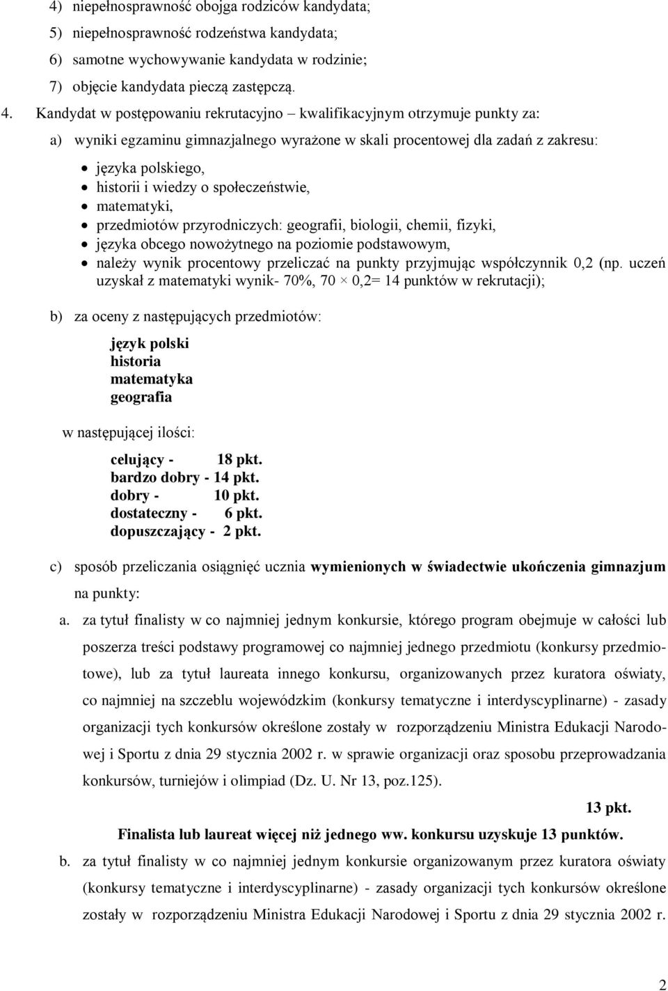 społeczeństwie, matematyki, przedmiotów przyrodniczych: geografii, biologii, chemii, fizyki, języka obcego nowożytnego na poziomie podstawowym, należy wynik procentowy przeliczać na punkty przyjmując