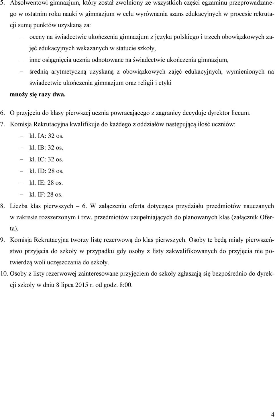 świadectwie ukończenia gimnazjum, średnią arytmetyczną uzyskaną z obowiązkowych zajęć edukacyjnych, wymienionych na świadectwie ukończenia gimnazjum oraz religii i etyki mnoży się razy dwa. 6.