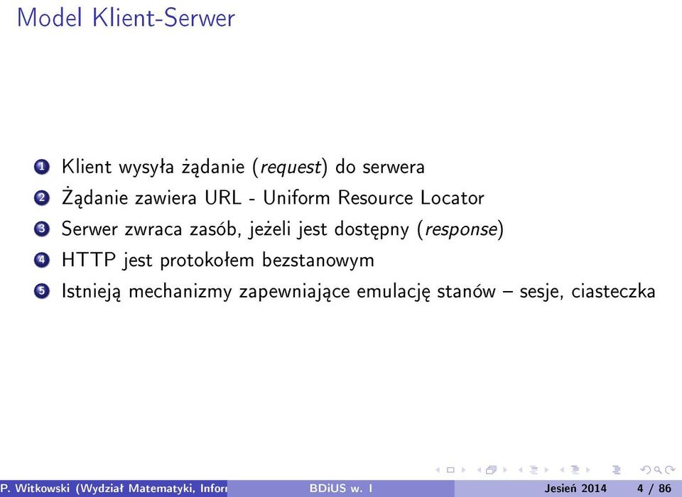 jest protokoªem bezstanowym 5 Istniej mechanizmy zapewniaj ce emulacj stanów sesje,