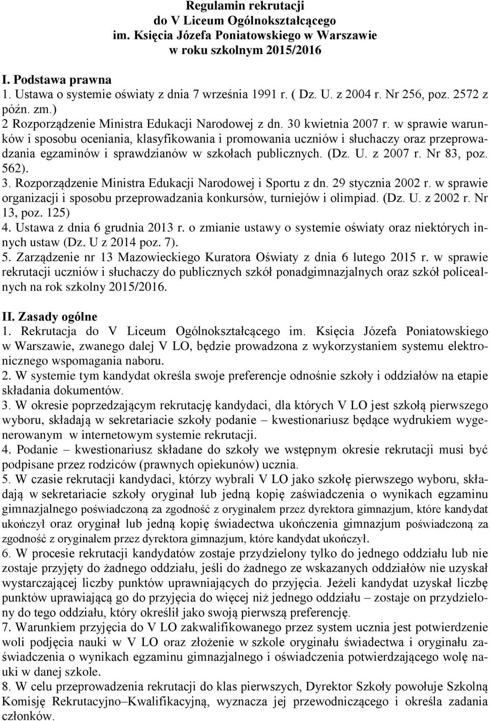 w sprawie warunków i sposobu oceniania, klasyfikowania i promowania uczniów i słuchaczy oraz przeprowadzania egzaminów i sprawdzianów w szkołach publicznych. (Dz. U. z 2007 r. Nr 83, poz. 562). 3.