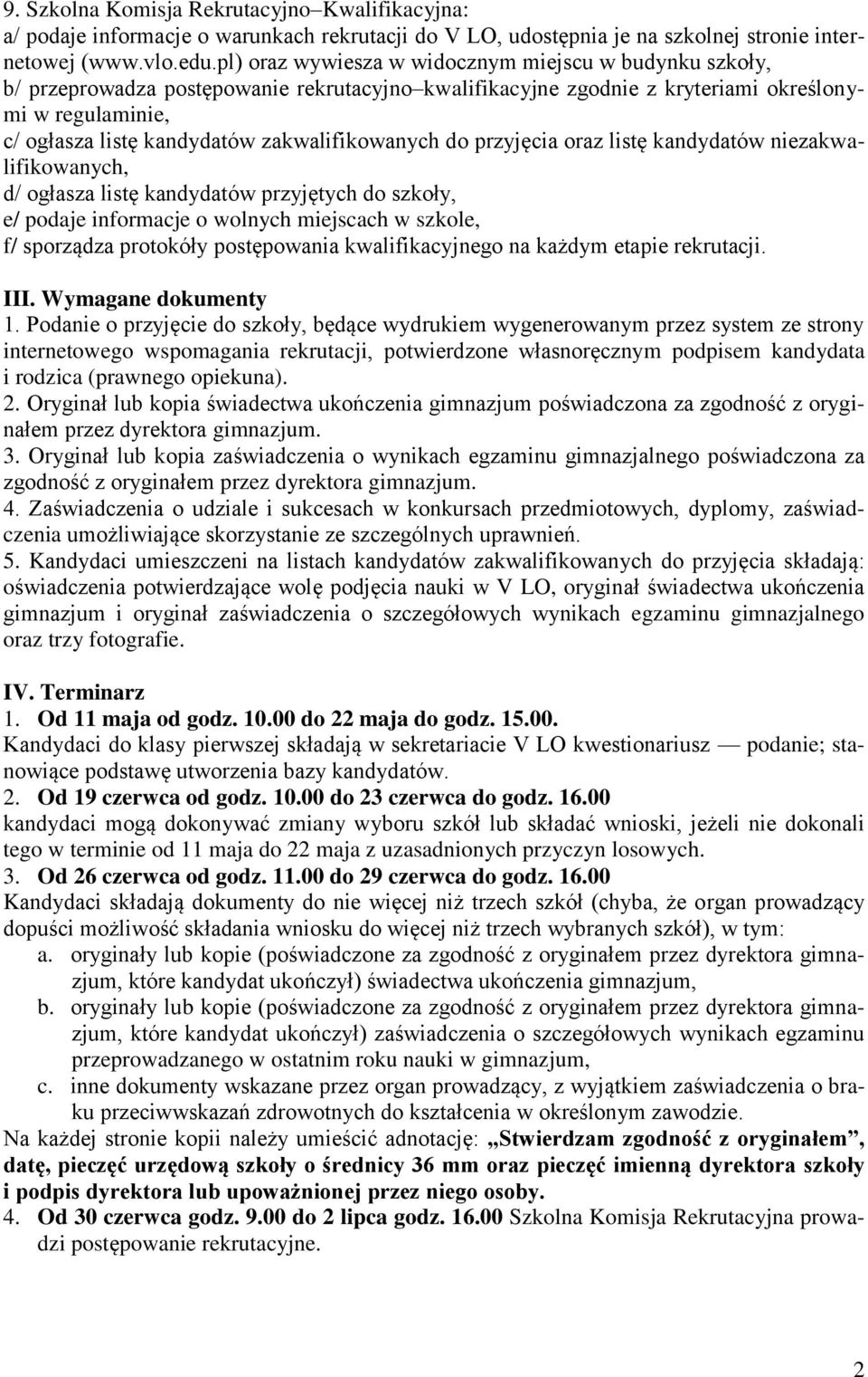 zakwalifikowanych do przyjęcia oraz listę kandydatów niezakwalifikowanych, d/ ogłasza listę kandydatów przyjętych do szkoły, e/ podaje informacje o wolnych miejscach w szkole, f/ sporządza protokóły