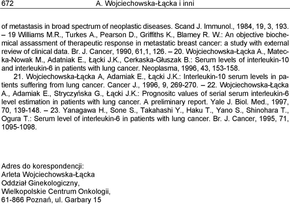 : Serum levels of interleukin-10 and interleukin-6 in patients with lung cancer. Neoplasma, 1996, 43, 153-158. 21. Wojciechowska-Łącka A, Adamiak E., Łącki J.K.