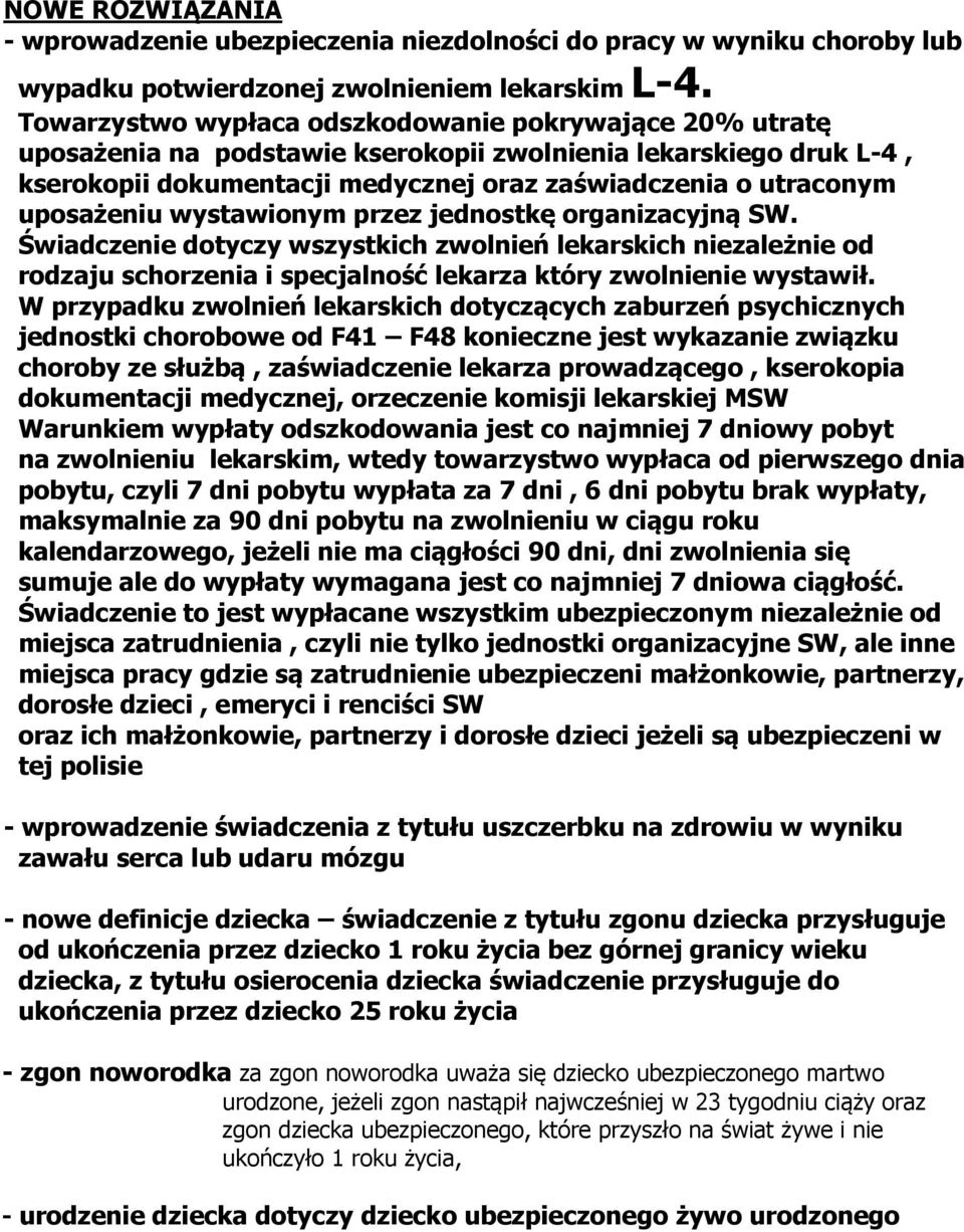 uposażeniu wystawionym przez jednostkę organizacyjną SW. Świadczenie dotyczy wszystkich zwolnień lekarskich niezależnie od rodzaju schorzenia i specjalność lekarza który zwolnienie wystawił.