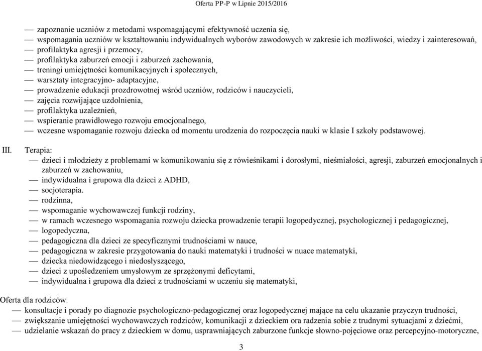 prozdrowotnej wśród uczniów, rodziców i nauczycieli, zajęcia rozwijające uzdolnienia, profilaktyka uzależnień, wspieranie prawidłowego rozwoju emocjonalnego, wczesne wspomaganie rozwoju dziecka od