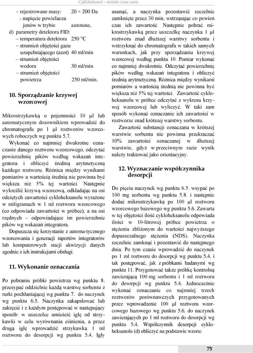 Sporządzanie krzywej wzorcowej Mikrostrzykawką o pojemności 10 µl lub automatycznym dozownikiem wprowadzić do chromatografu po 1 µl roztworów wzorcowych roboczych wg punktu 5.7.