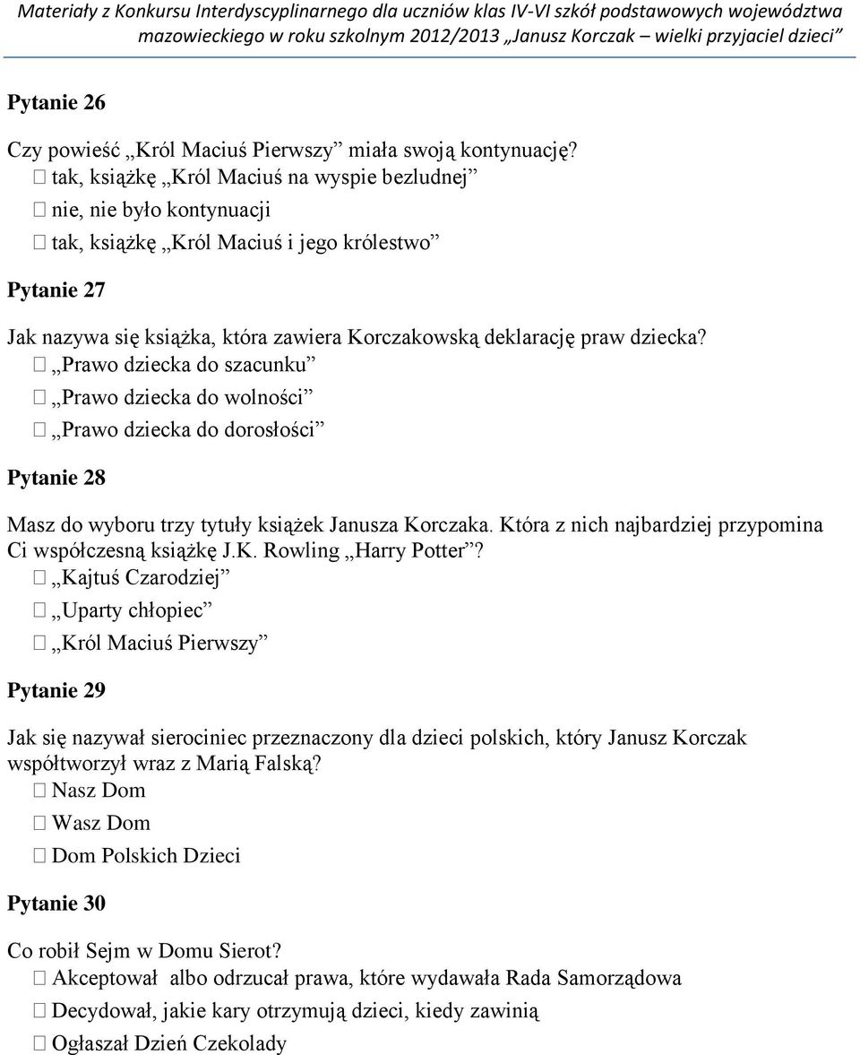 Prawo dziecka do szacunku Prawo dziecka do wolności Prawo dziecka do dorosłości Pytanie 28 Masz do wyboru trzy tytuły książek Janusza Korczaka.