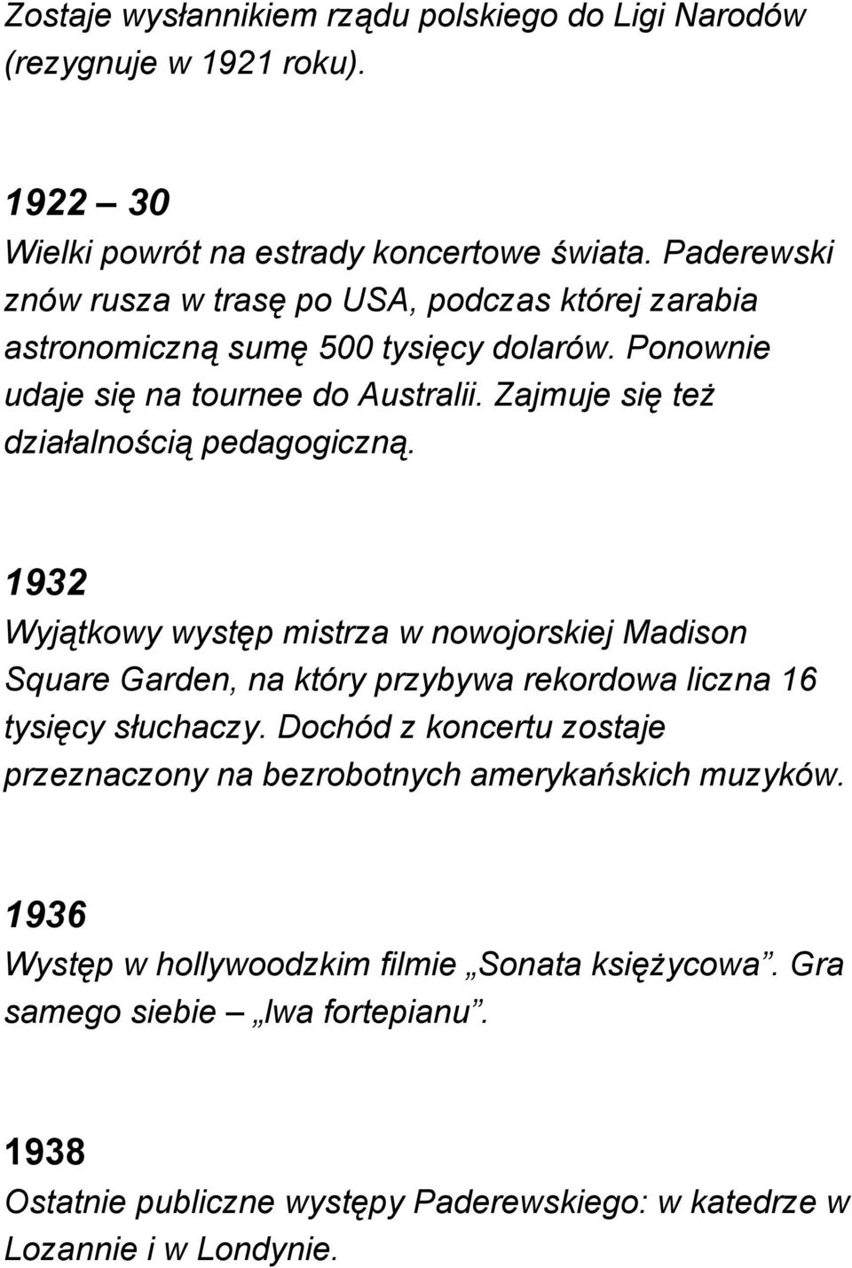 Zajmuje się też działalnością pedagogiczną. 1932 Wyjątkowy występ mistrza w nowojorskiej Madison Square Garden, na który przybywa rekordowa liczna 16 tysięcy słuchaczy.