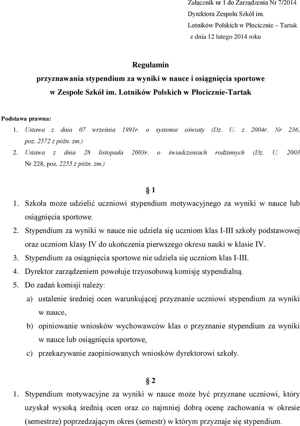 o świadczeniach rodzinnych (Dz. U. 2003 Nr 228, poz. 2255 z późn. zm.) 1 1. Szkoła może udzielić uczniowi stypendium motywacyjnego za wyniki lub. 2. Stypendium za wyniki nie udziela się uczniom klas I-III szkoły podstawowej oraz uczniom klasy IV do ukończenia pierwszego okresu nauki w klasie IV.