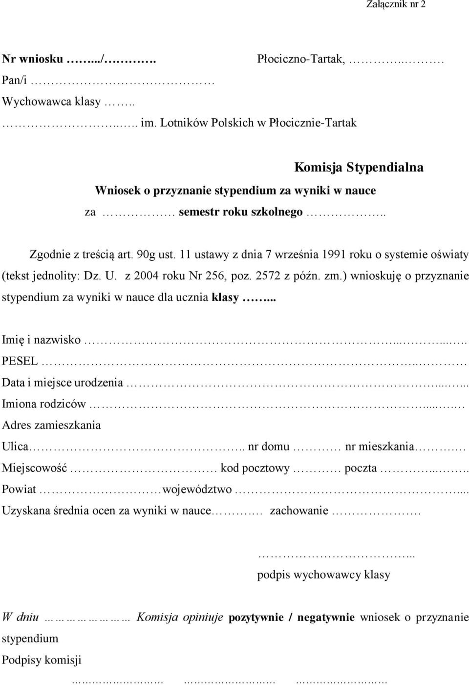 11 ustawy z dnia 7 września 1991 roku o systemie oświaty (tekst jednolity: Dz. U. z 2004 roku Nr 256, poz. 2572 z późn. zm.) wnioskuję o przyznanie stypendium za wyniki dla ucznia klasy.