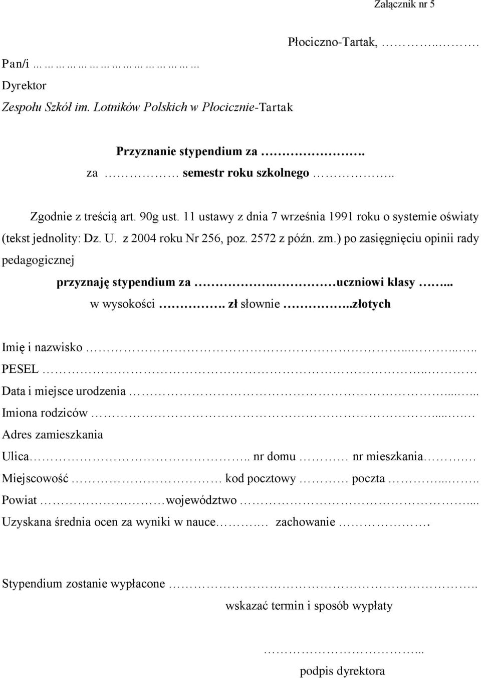 ) po zasięgnięciu opinii rady pedagogicznej przyznaję stypendium za. uczniowi klasy... w wysokości. zł słownie..złotych Imię i nazwisko........ PESEL.. Data i miejsce urodzenia.