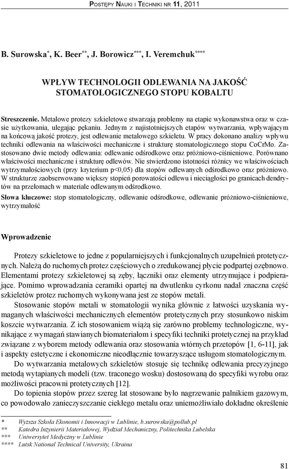 Jednym z najistotniejszych etapów wytwarzania, wpływającym na końcową jakość protezy, jest odlewanie metalowego szkieletu.