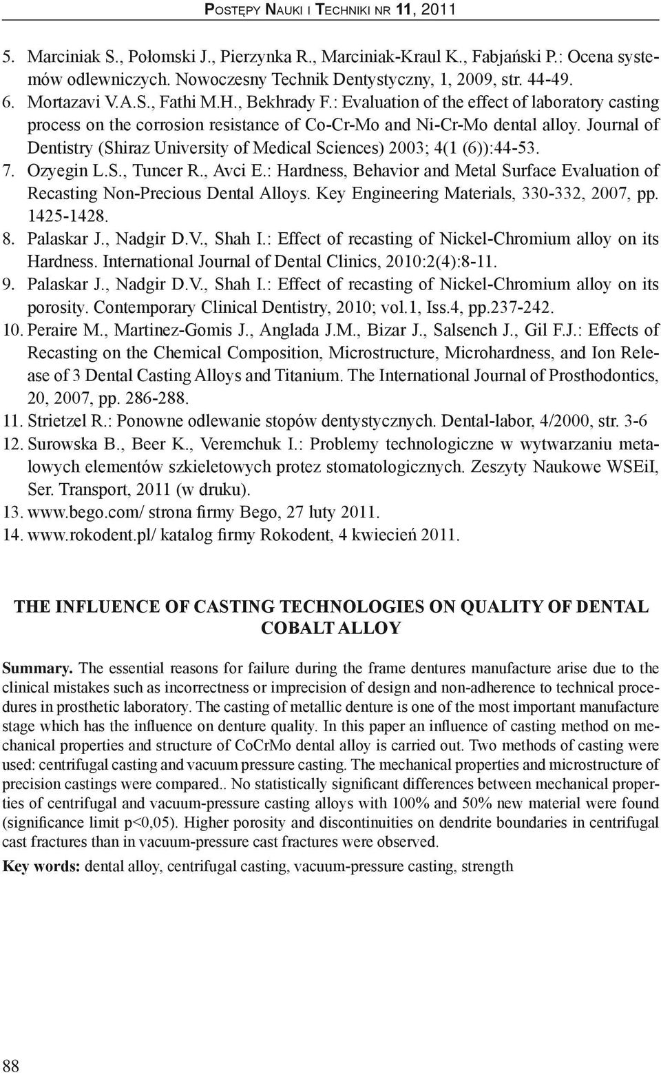 Journal of Dentistry (Shiraz University of Medical Sciences) 2003; 4(1 (6)):44-53. 7. Ozyegin L.S., Tuncer R., Avci E.
