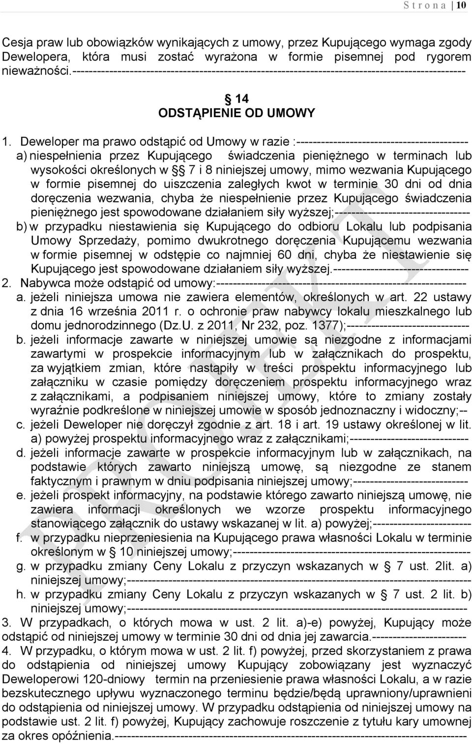 Deweloper ma prawo odstąpić od Umowy w razie :------------------------------------------ a) niespełnienia przez Kupującego świadczenia pieniężnego w terminach lub wysokości określonych w 7 i 8