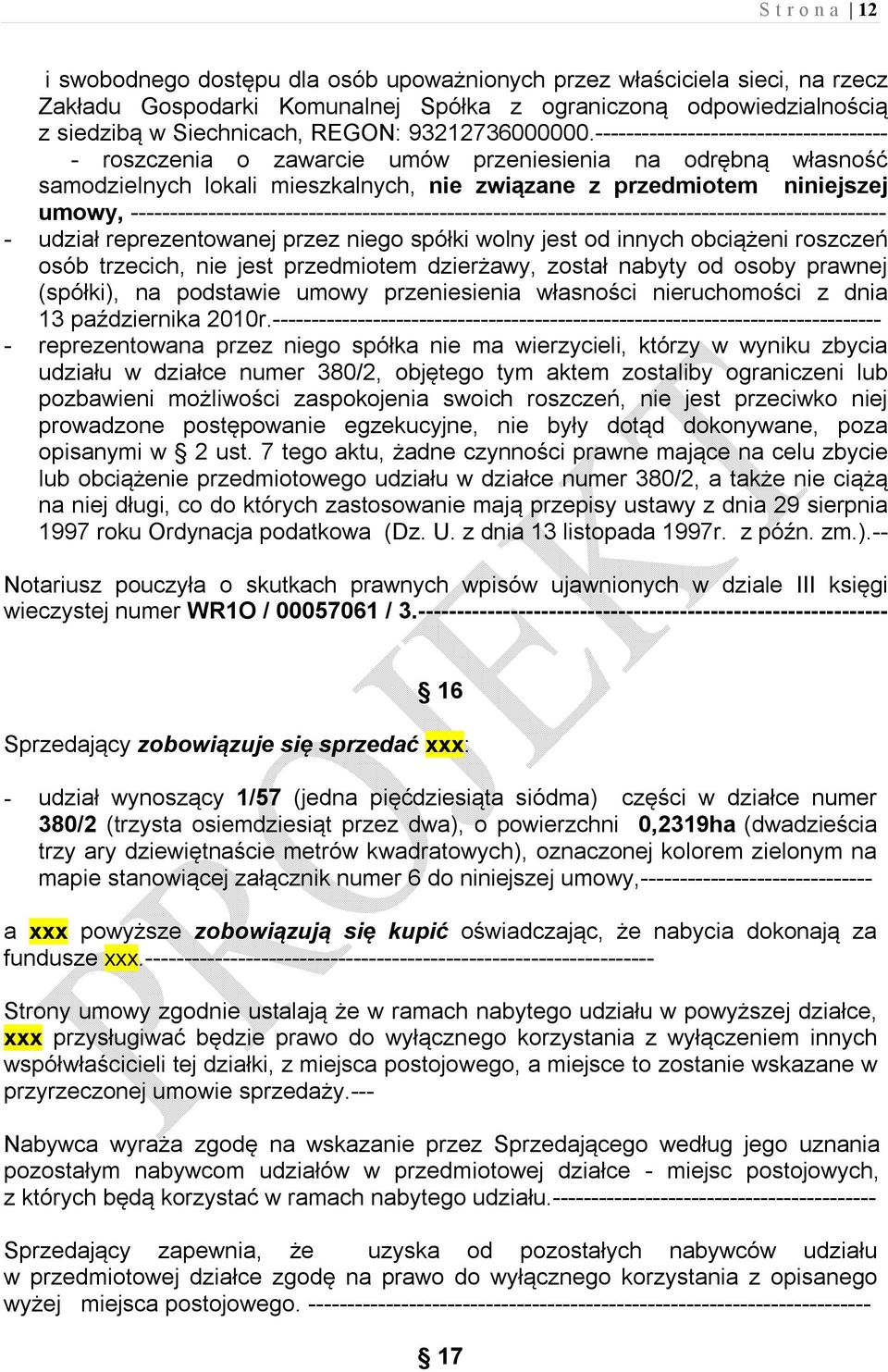 -------------------------------------- - roszczenia o zawarcie umów przeniesienia na odrębną własność samodzielnych lokali mieszkalnych, nie związane z przedmiotem niniejszej umowy,