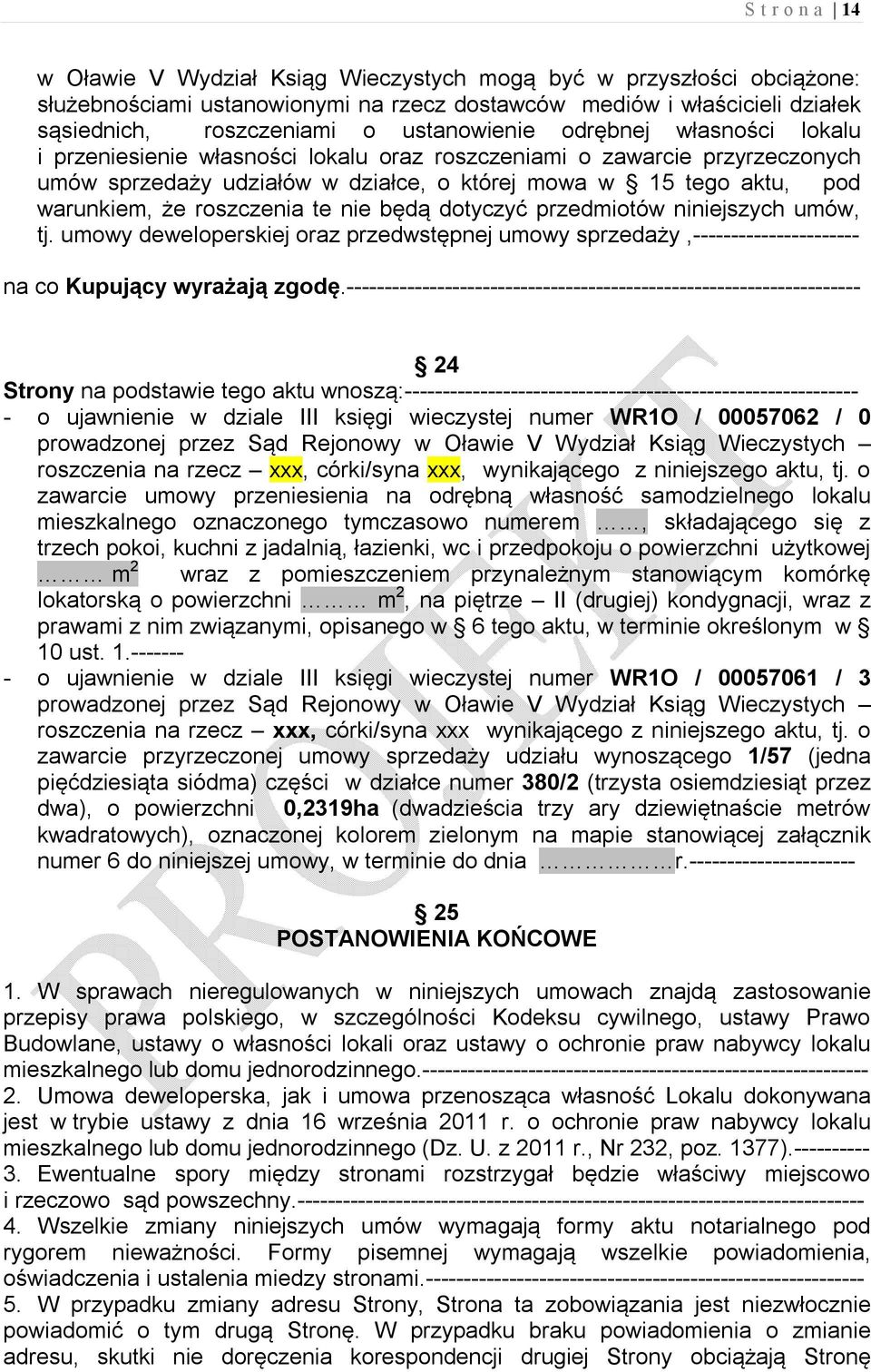 roszczenia te nie będą dotyczyć przedmiotów niniejszych umów, tj. umowy deweloperskiej oraz przedwstępnej umowy sprzedaży,---------------------- na co Kupujący wyrażają zgodę.