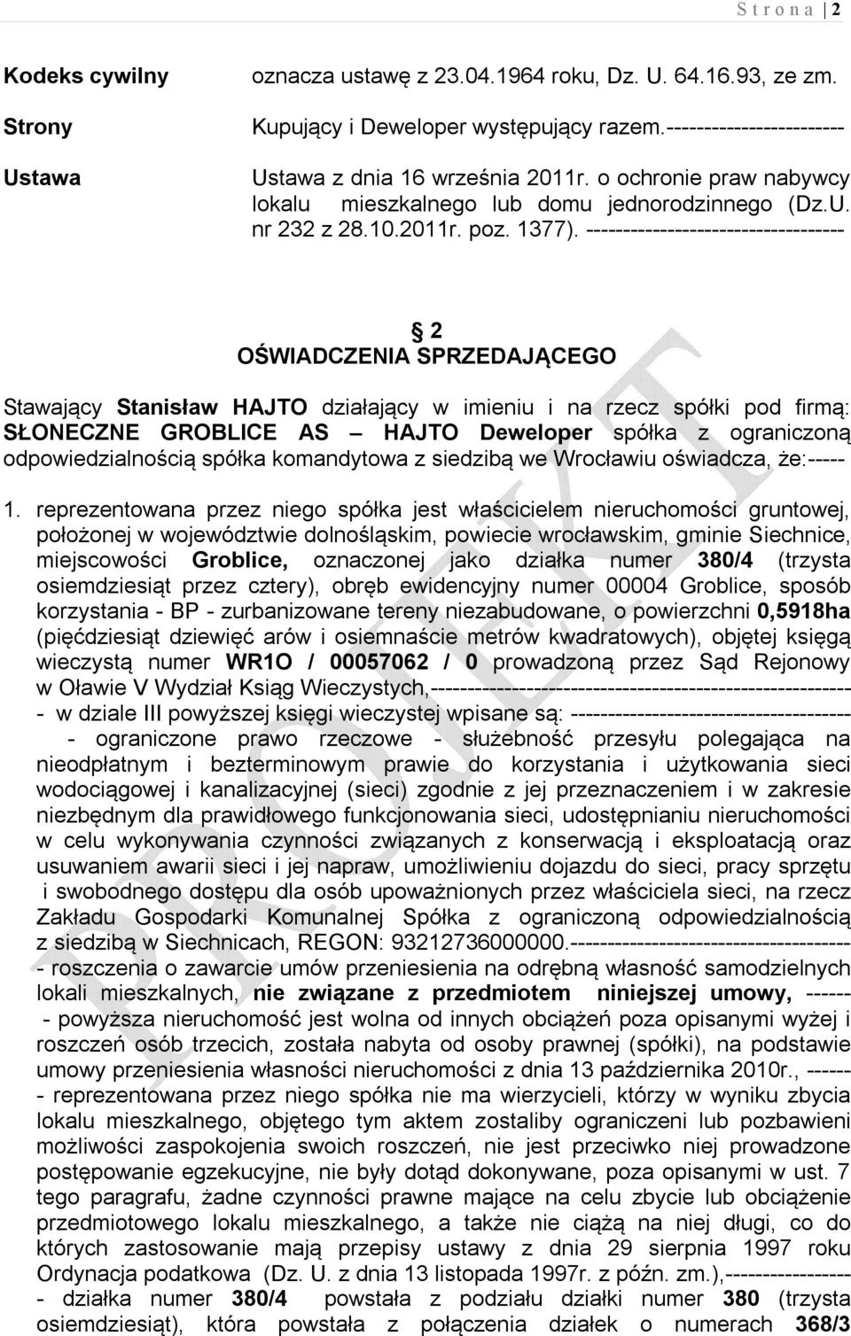 ----------------------------------- 2 OŚWIADCZENIA SPRZEDAJĄCEGO Stawający Stanisław HAJTO działający w imieniu i na rzecz spółki pod firmą: SŁONECZNE GROBLICE AS HAJTO Deweloper spółka z ograniczoną