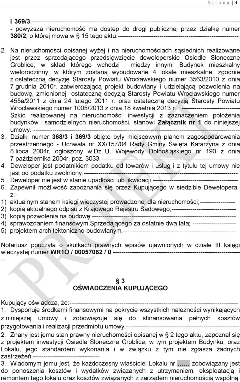 Na nieruchomości opisanej wyżej i na nieruchomościach sąsiednich realizowane jest przez sprzedającego przedsięwzięcie deweloperskie Osiedle Słoneczne Groblice, w skład którego wchodzi między innymi