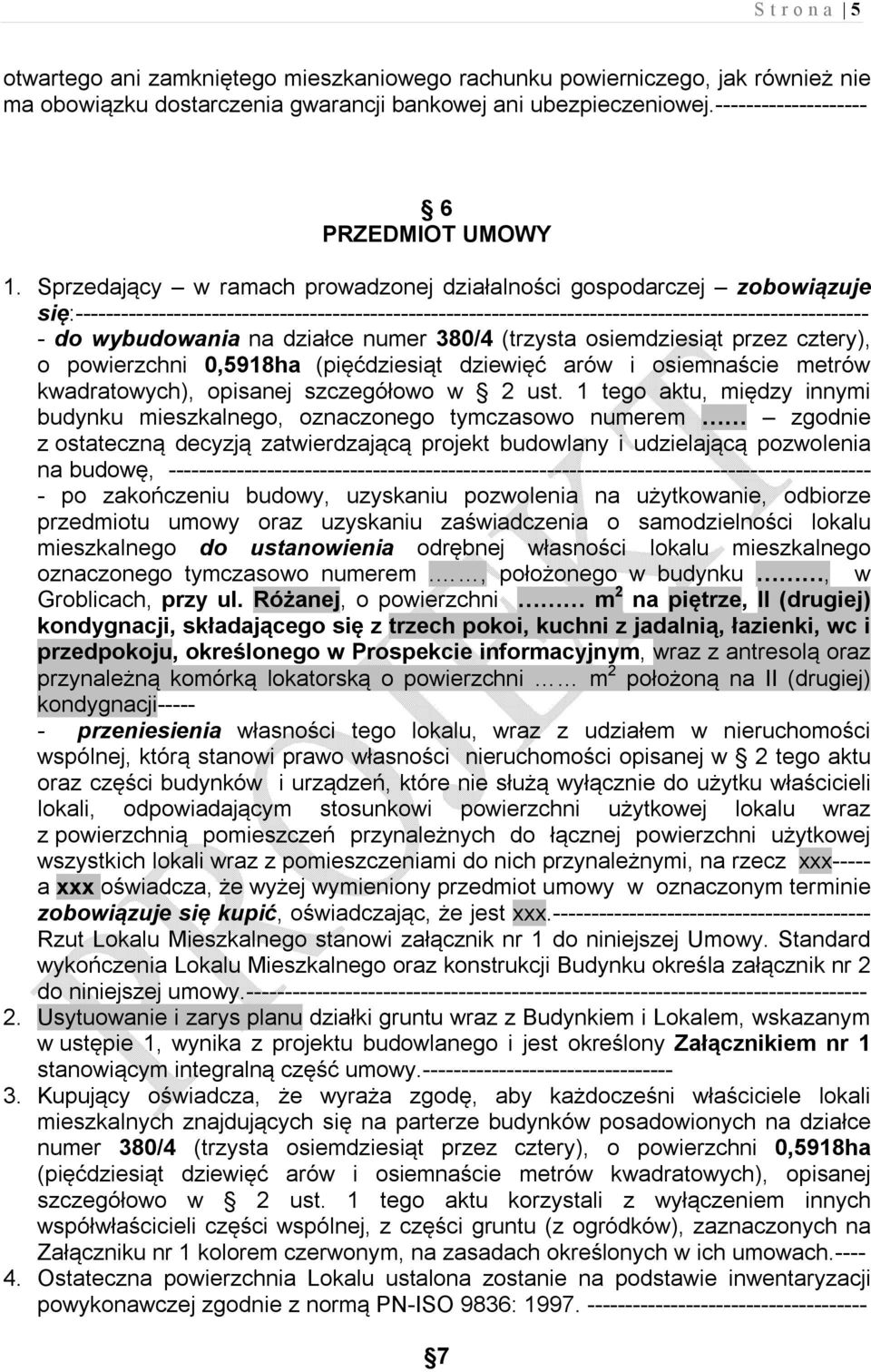 Sprzedający w ramach prowadzonej działalności gospodarczej zobowiązuje się:--------------------------------------------------------------------------------------------------------- - do wybudowania