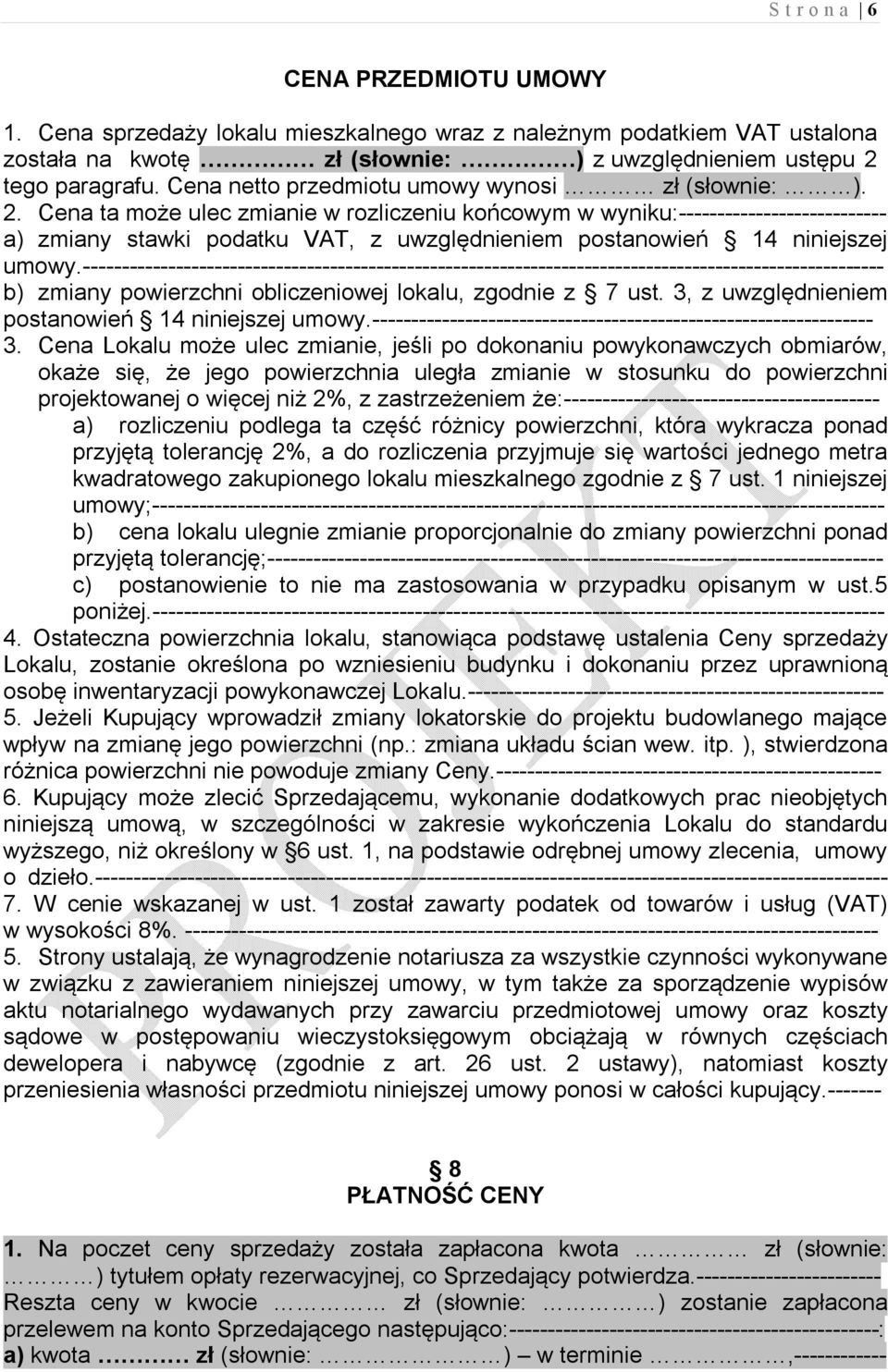 Cena ta może ulec zmianie w rozliczeniu końcowym w wyniku:--------------------------- a) zmiany stawki podatku VAT, z uwzględnieniem postanowień 14 niniejszej umowy.