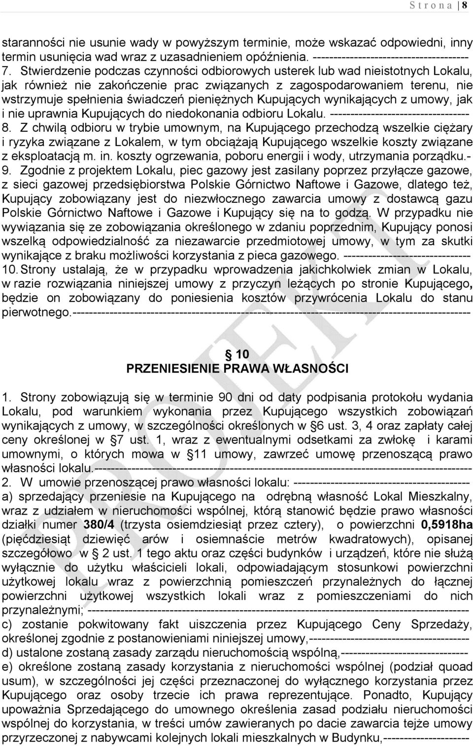 Kupujących wynikających z umowy, jak i nie uprawnia Kupujących do niedokonania odbioru Lokalu. ---------------------------------- 8.