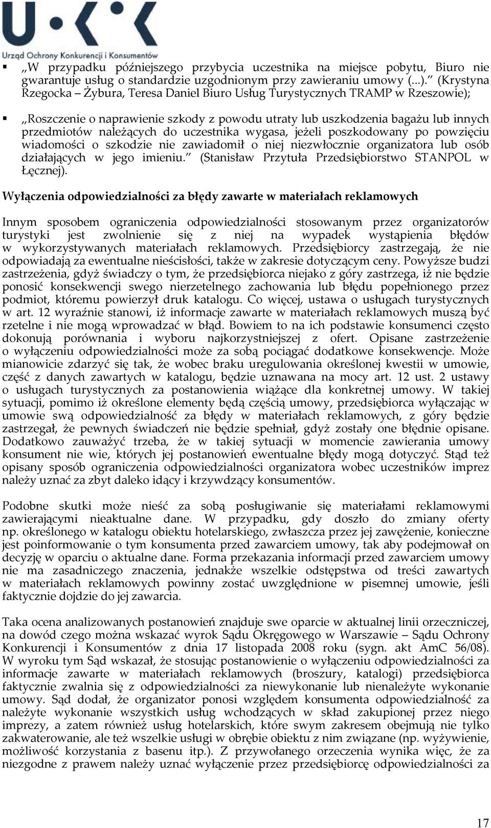 uczestnika wygasa, jeżeli poszkodowany po powzięciu wiadomości o szkodzie nie zawiadomił o niej niezwłocznie organizatora lub osób działających w jego imieniu.