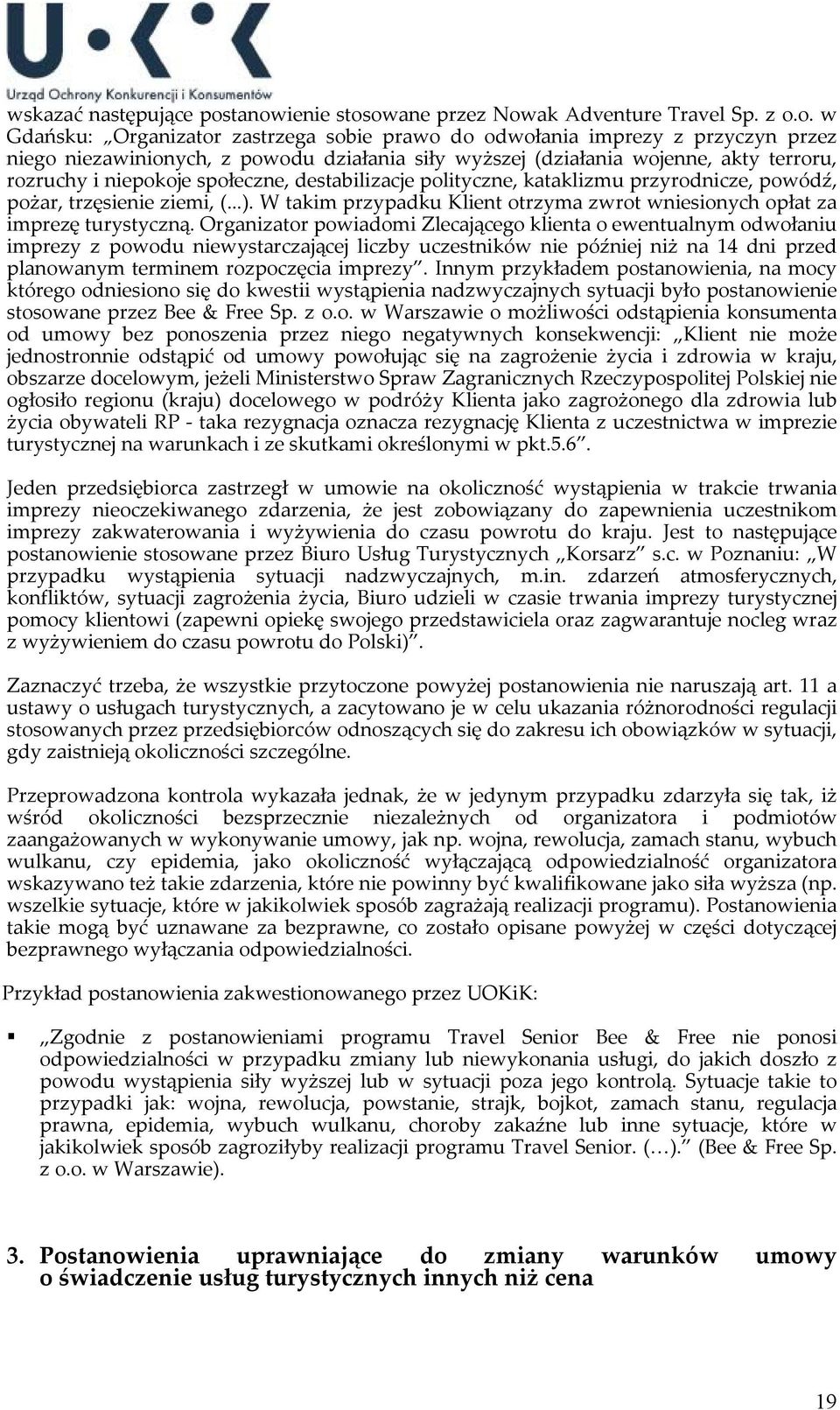 (działania wojenne, akty terroru, rozruchy i niepokoje społeczne, destabilizacje polityczne, kataklizmu przyrodnicze, powódź, pożar, trzęsienie ziemi, (...).