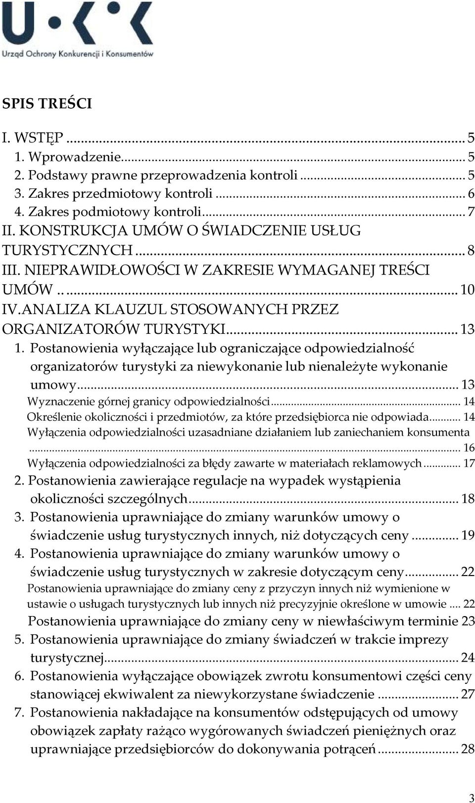 Postanowienia wyłączające lub ograniczające odpowiedzialność organizatorów turystyki za niewykonanie lub nienależyte wykonanie umowy... 13 Wyznaczenie górnej granicy odpowiedzialności.