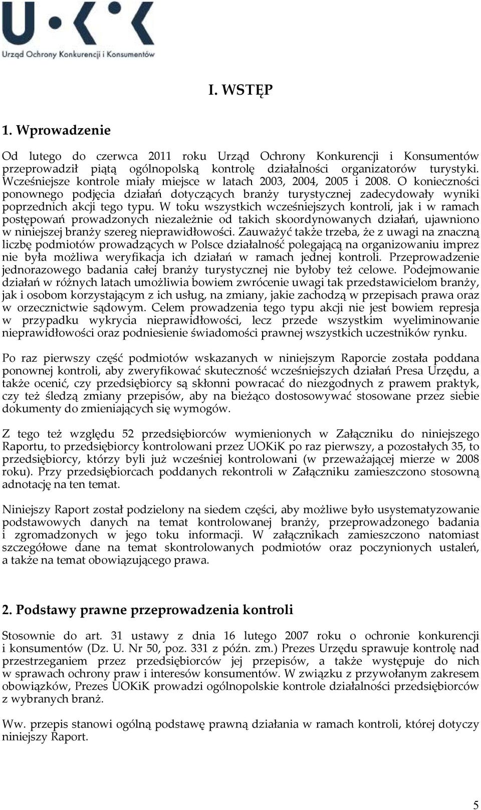 W toku wszystkich wcześniejszych kontroli, jak i w ramach postępowań prowadzonych niezależnie od takich skoordynowanych działań, ujawniono w niniejszej branży szereg nieprawidłowości.