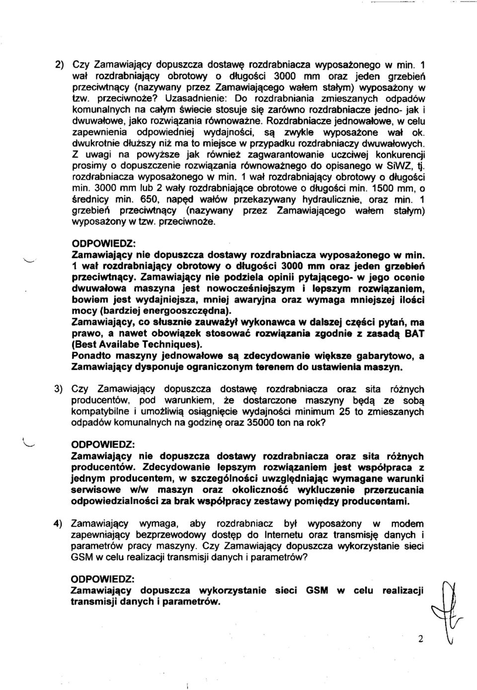 Uzasadnienie: Do rozdrabniania zmieszanych odpadów komunalnych na całym świecie stosuje się zarówno rozdrabniacze jedno- jak i dwuwałowe, jako rozwiązania równoważne.