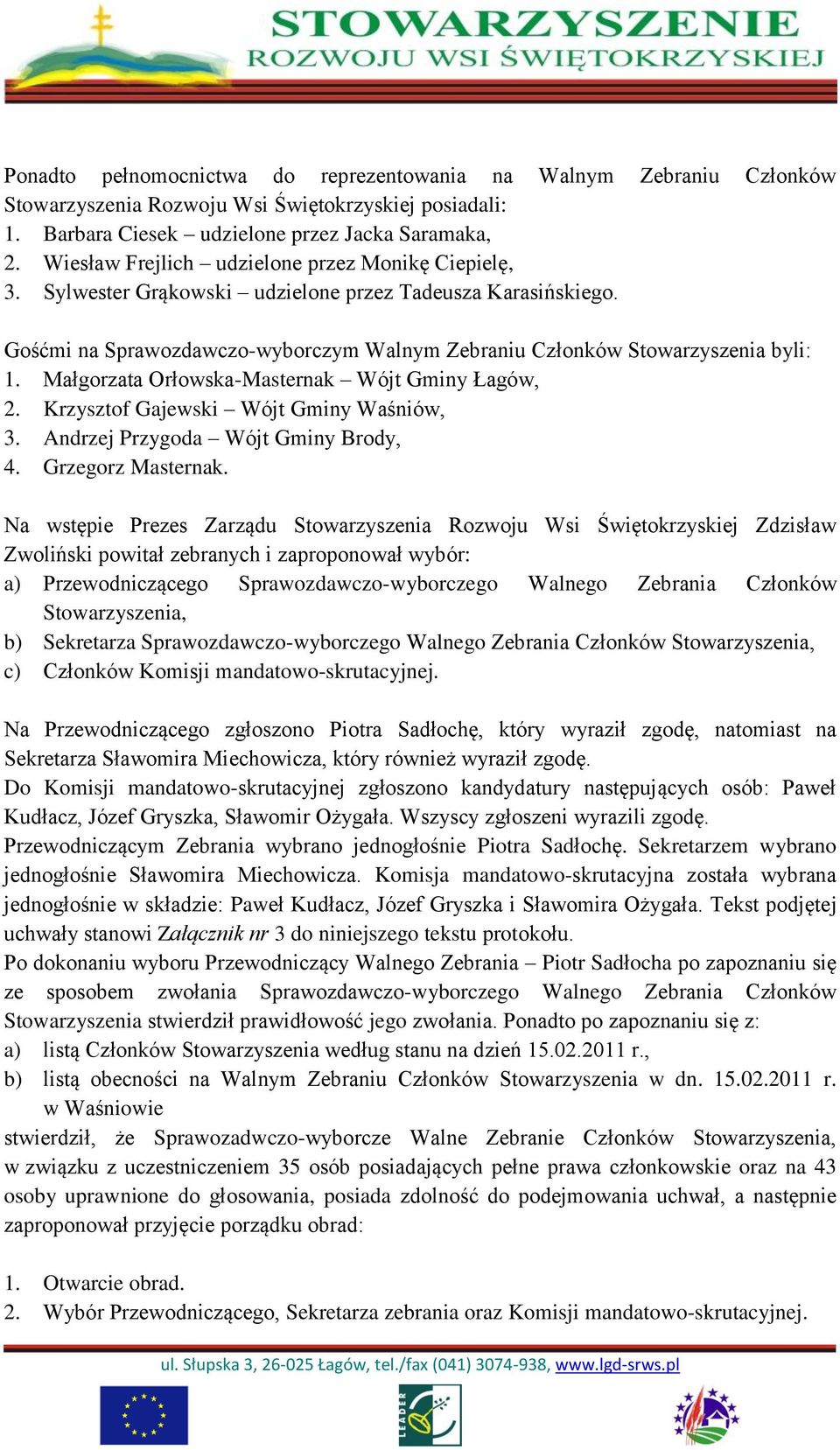 Małgorzata Orłowska-Masternak Wójt Gminy Łagów, 2. Krzysztof Gajewski Wójt Gminy Waśniów, 3. Andrzej Przygoda Wójt Gminy Brody, 4. Grzegorz Masternak.