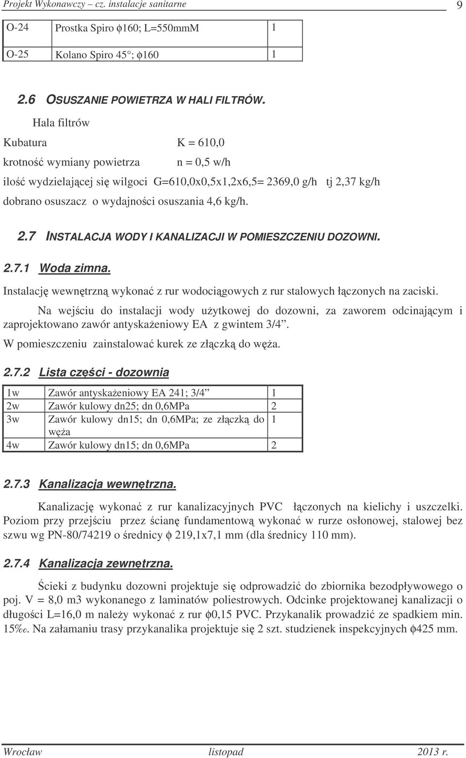 2.7.1 Woda zimna. Instalacj wewntrzn wykona z rur wodocigowych z rur stalowych łczonych na zaciski.