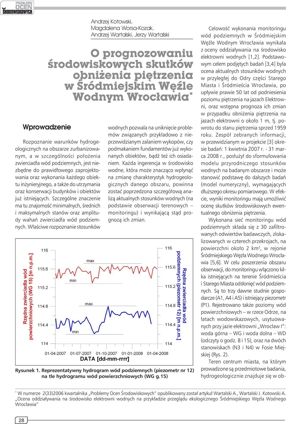 Szczególne znaczenie ma tu znajomoœæ minimalnych, œrednich i maksymalnych stanów oraz amplitudy wahañ zwierciad³a wód podziemnych.