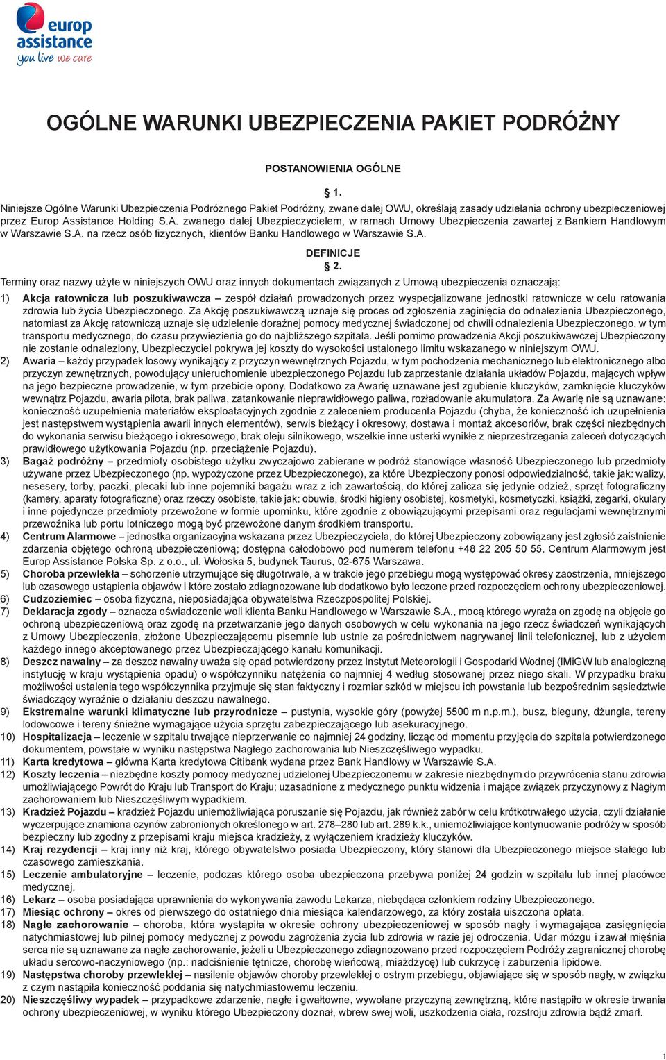 sistance Holding S.A. zwanego dalej Ubezpieczycielem, w ramach Umowy Ubezpieczenia zawartej z Bankiem Handlowym w Warszawie S.A. na rzecz osób fizycznych, klientów Banku Handlowego w Warszawie S.A. DEFINICJE 2.