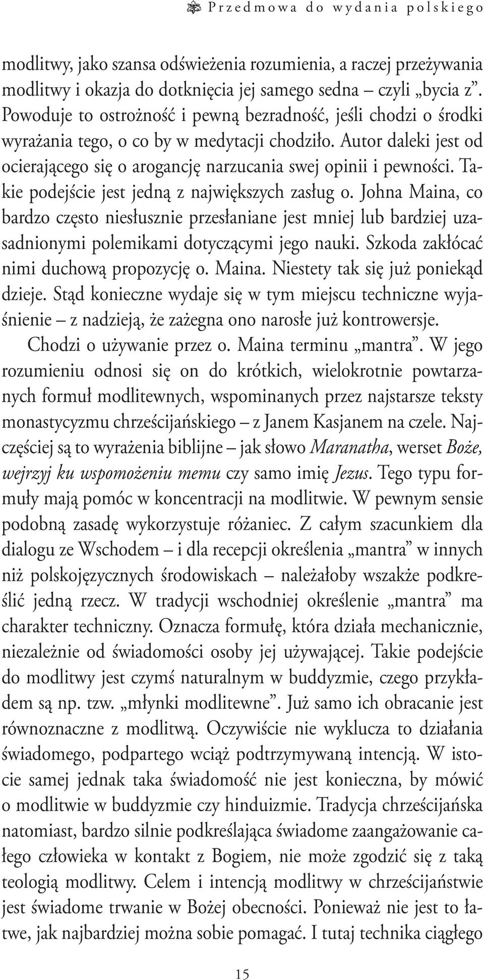 Takie podejście jest jedną z największych zasług o. Johna Maina, co bardzo często niesłusznie przesłaniane jest mniej lub bardziej uzasadnionymi polemikami dotyczącymi jego nauki.