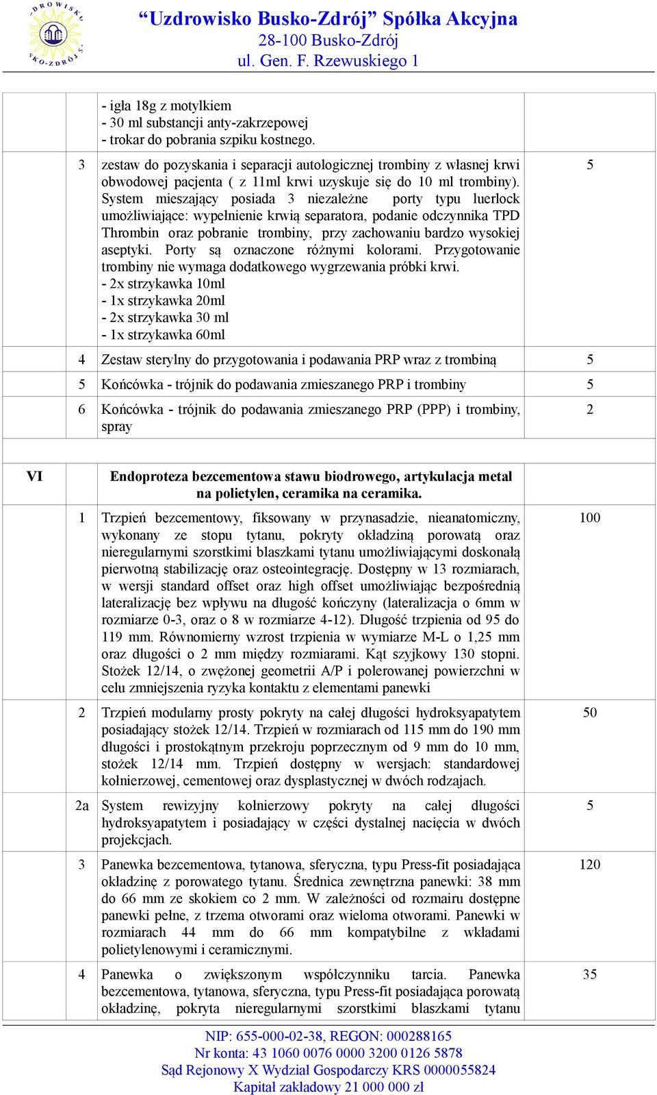 System mieszający posiada 3 niezależne porty typu luerlock umożliwiające: wypełnienie krwią separatora, podanie odczynnika TPD Thrombin oraz pobranie trombiny, przy zachowaniu bardzo wysokiej