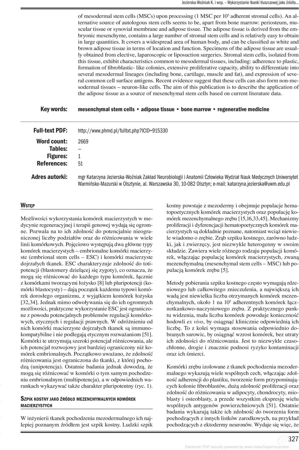 The adipose tissue is derived from the embryonic mesenchyme, contains a large number of stromal stem cells and is relatively easy to obtain in large quantities.