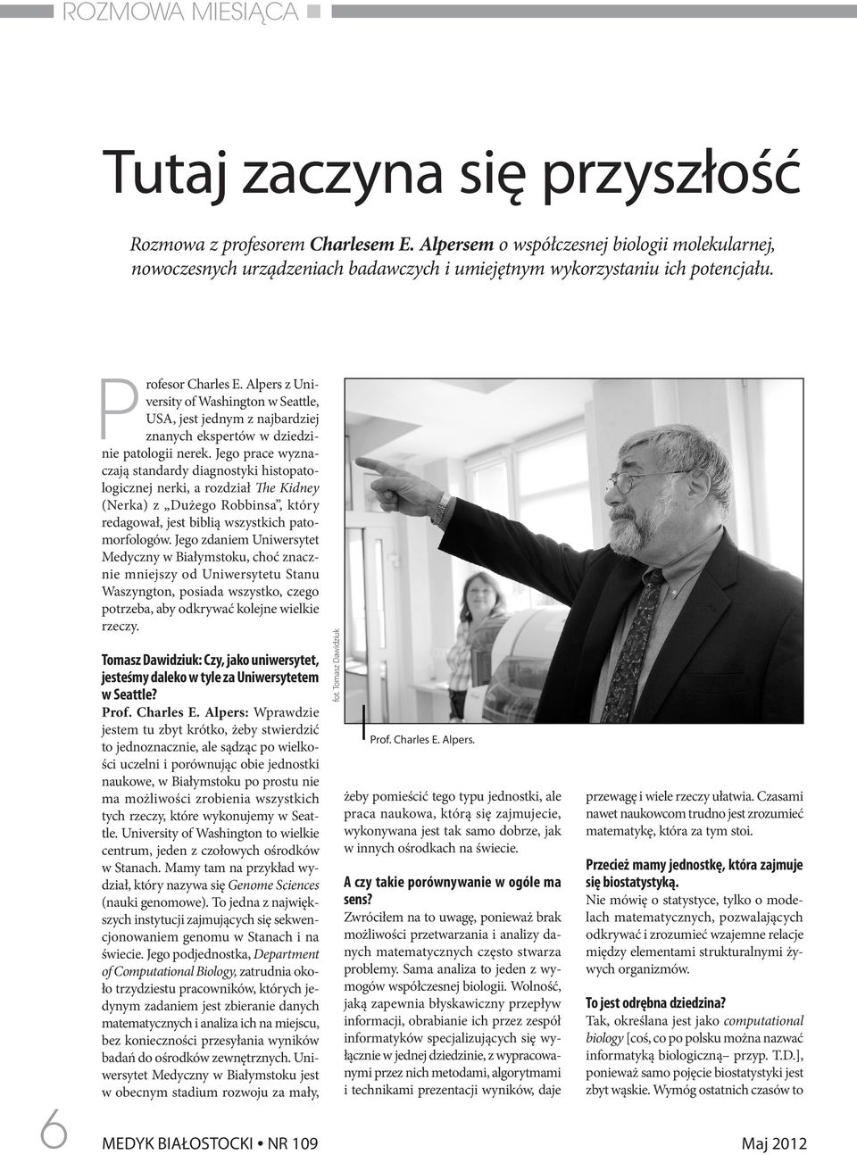 Alpers z University of Washington w Seattle, USA, jest jednym z najbardziej znanych ekspertów w dziedzinie patologii nerek.