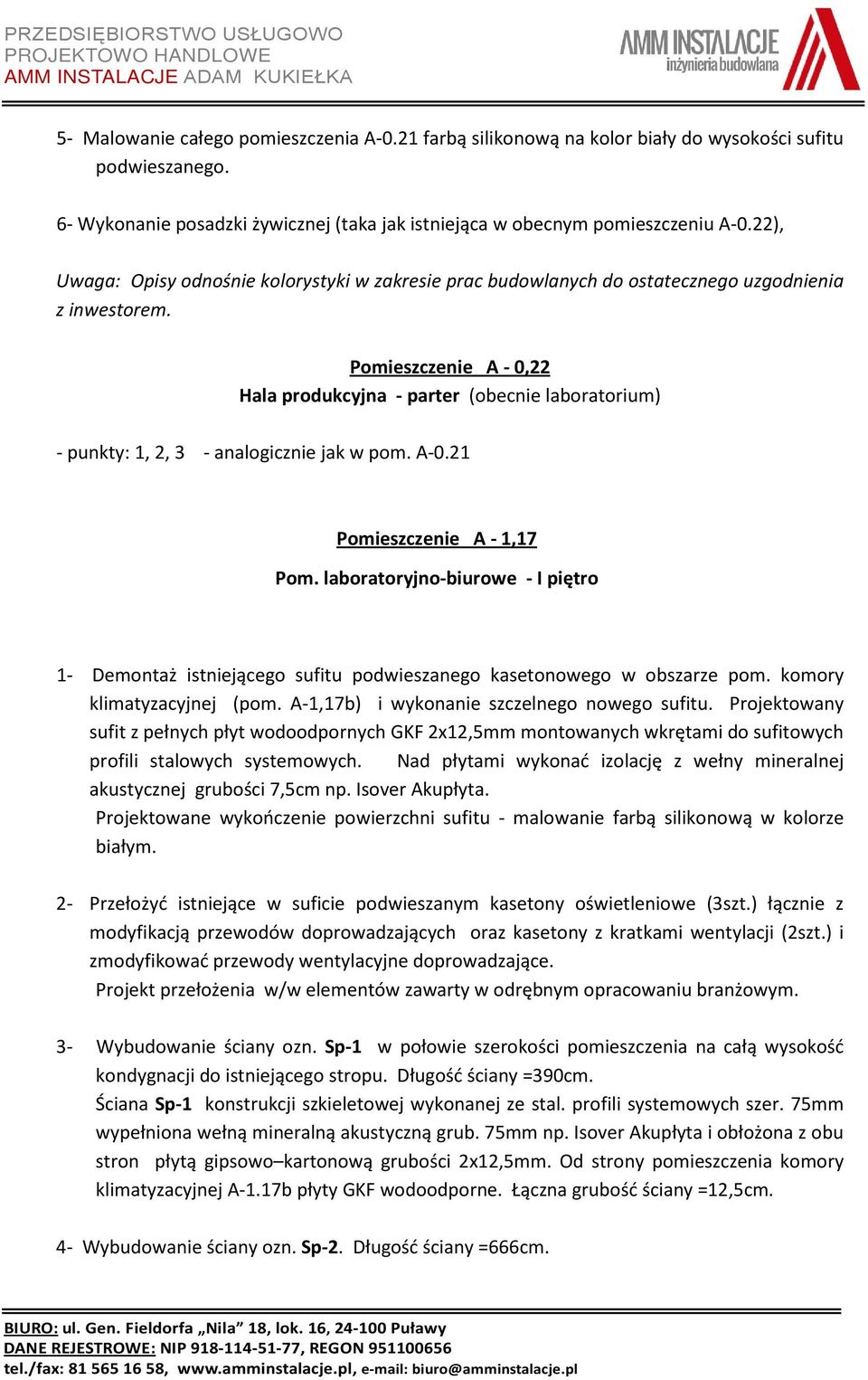 Pomieszczenie A - 0,22 Hala produkcyjna - parter (obecnie laboratorium) - punkty: 1, 2, 3 - analogicznie jak w pom. A-0.21 Pomieszczenie A - 1,17 Pom.
