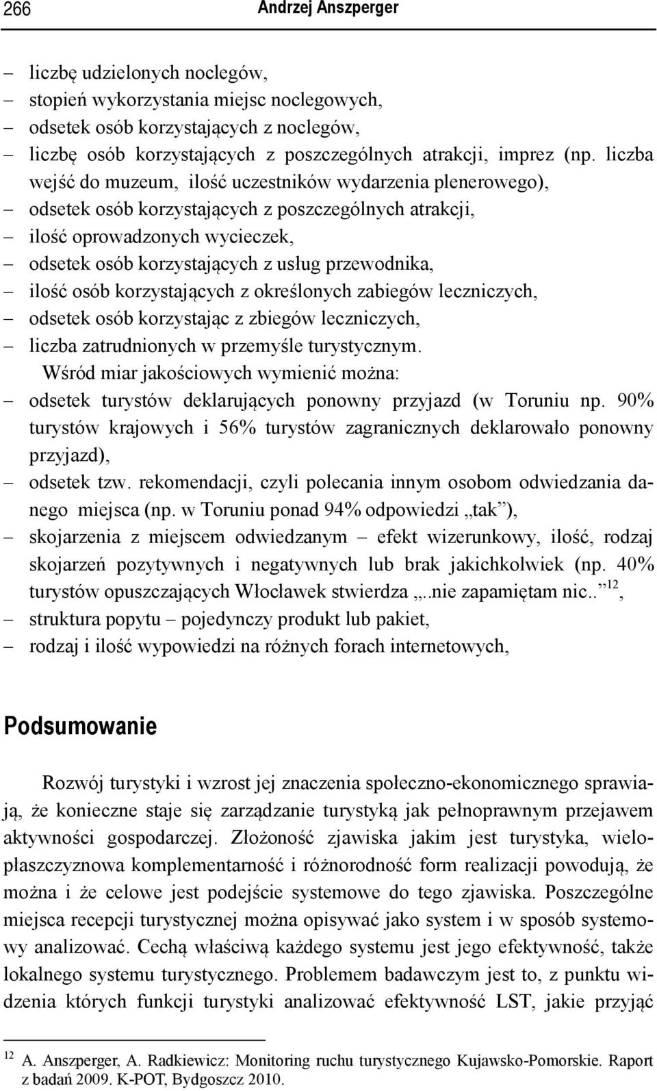 przewodnika, ilość osób korzystających z określonych zabiegów leczniczych, odsetek osób korzystając z zbiegów leczniczych, liczba zatrudnionych w przemyśle turystycznym.