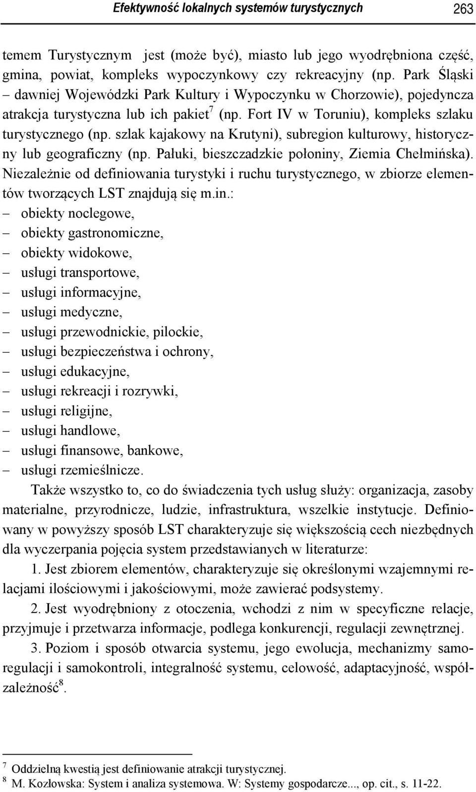 szlak kajakowy na Krutyni), subregion kulturowy, historyczny lub geograficzny (np. Pałuki, bieszczadzkie połoniny, Ziemia Chełmińska).