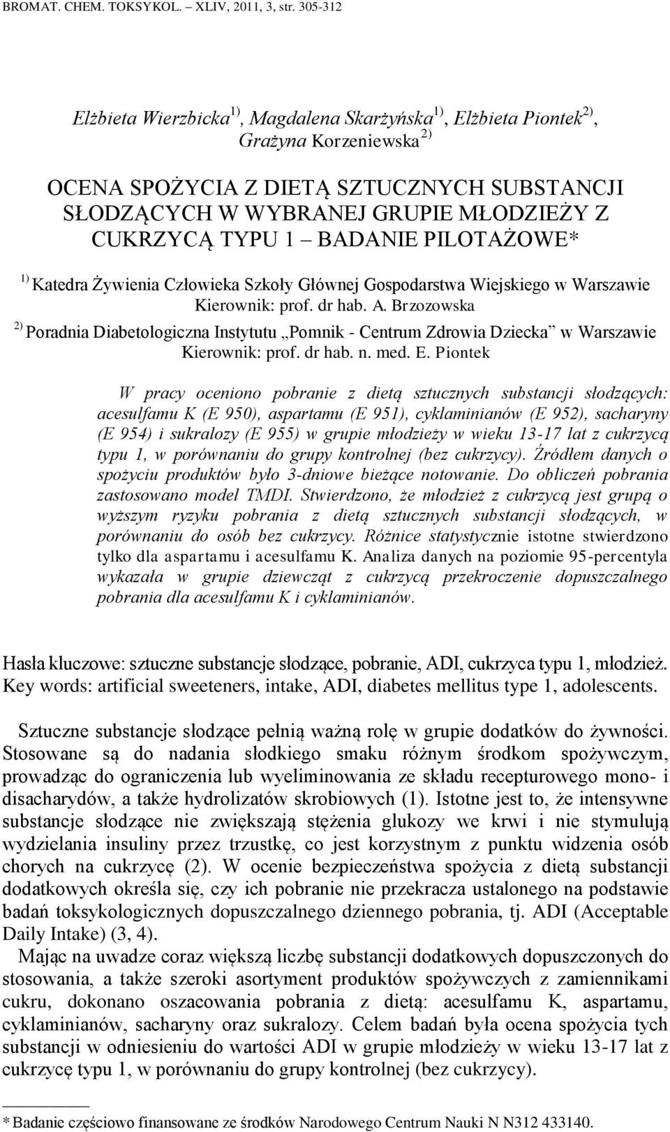 TYPU 1 BADANIE PILOTAŻOWE* 1) Katedra Żywienia Człowieka Szkoły Głównej Gospodarstwa Wiejskiego w Warszawie Kierownik: prof. dr hab. A.