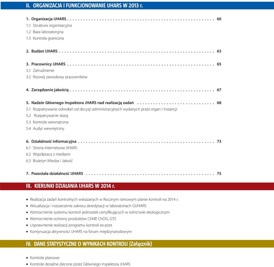 2 Rozwój zawodowy pracowników 4. Zarządzanie jakością...................................................... 67 5. Nadzór Głównego Inspektora JHARS nad realizacją zadań............................. 68 5.