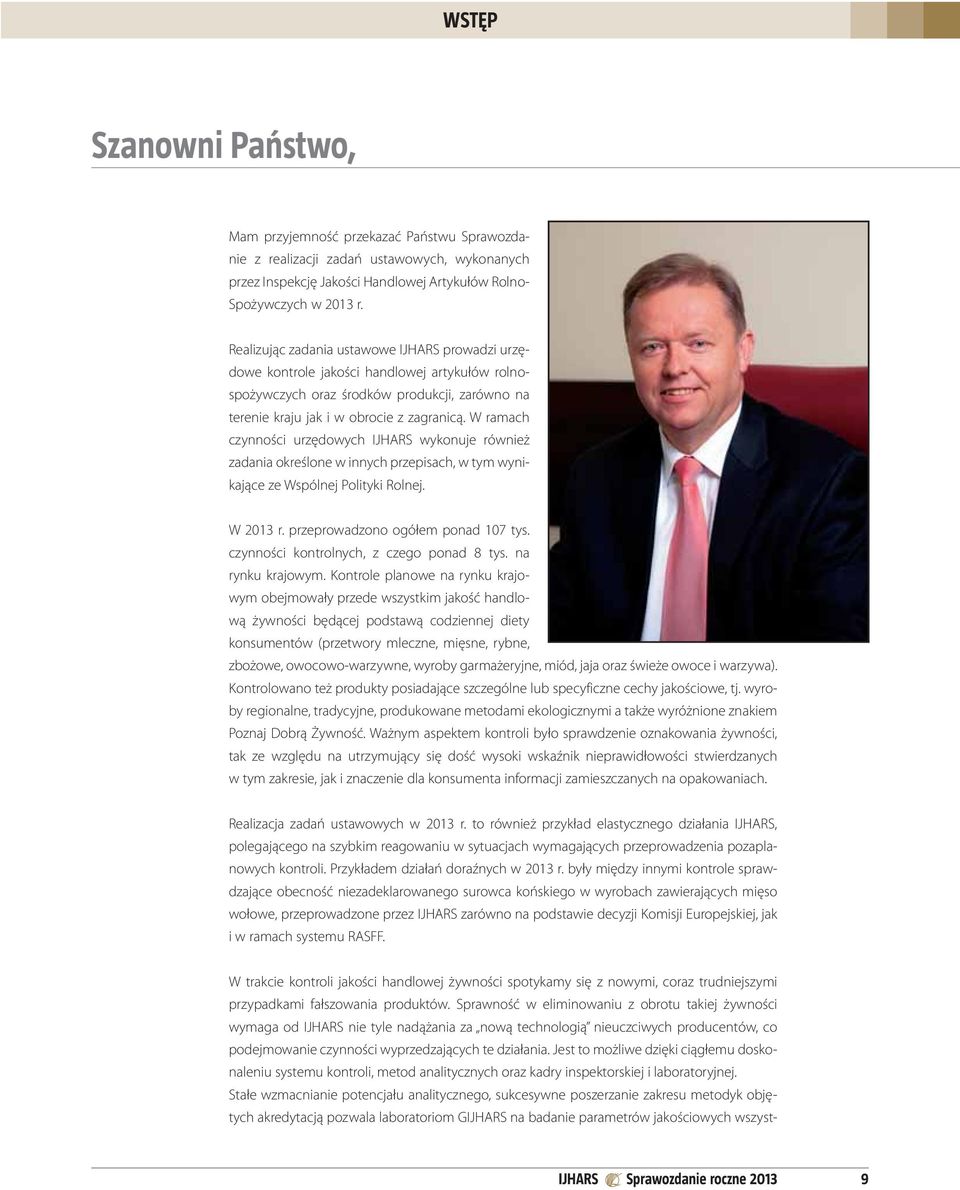 W ramach czynności urzędowych IJHARS wykonuje również zadania określone w innych przepisach, w tym wynikające ze Wspólnej Polityki Rolnej. W 2013 r. przeprowadzono ogółem ponad 107 tys.