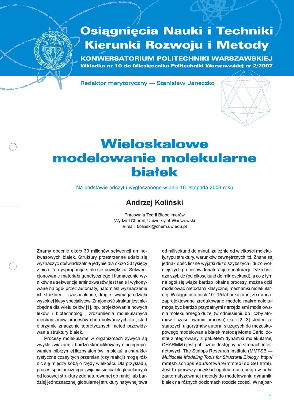 Warszawski e-mail: kolinski@chem.uw.edu.pl Znamy obecnie około 30 milionów sekwencji aminokwasowych białek.