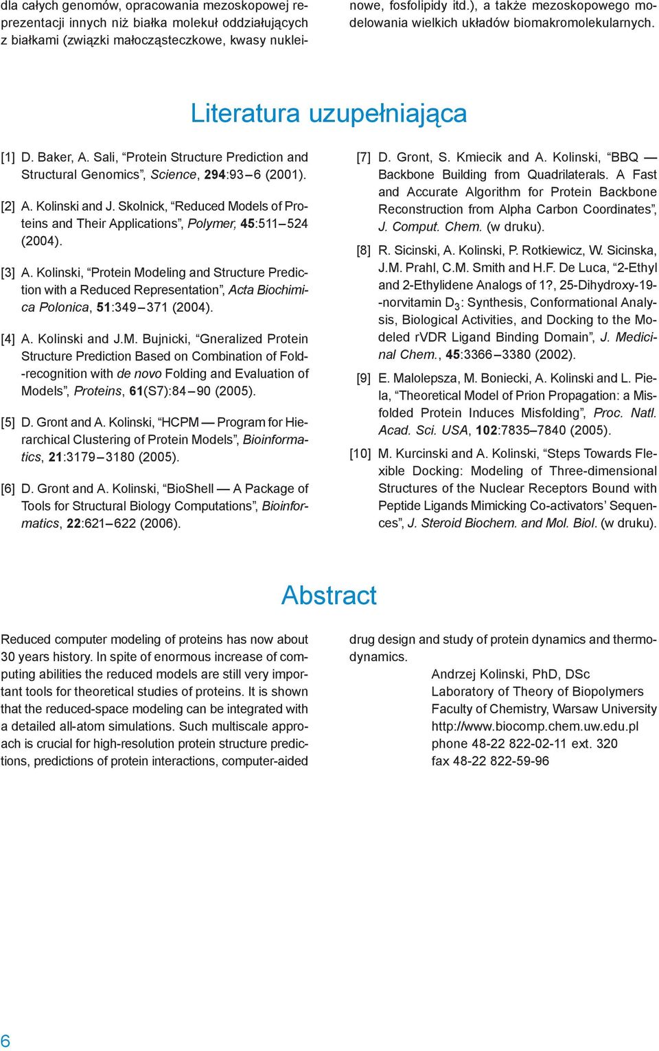 Sali, Protein Structure Prediction and Structural Genomics, Science, 294:93 6 (2001). [2] A. Kolinski and J. Skolnick, Reduced Models of Proteins and Their Applications, Polymer, 45:511 524 (2004).