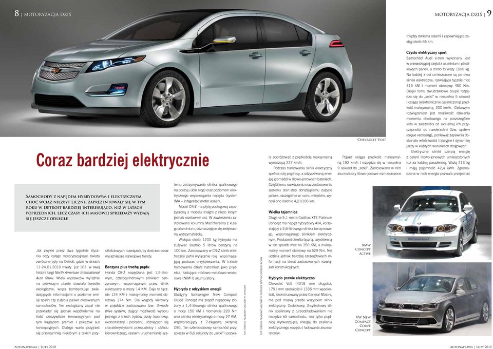 Na każdej z osi umieszczone są po dwa silniki elektryczne, rozwijające łącznie moc 313 km i moment obrotowy 450 Nm.