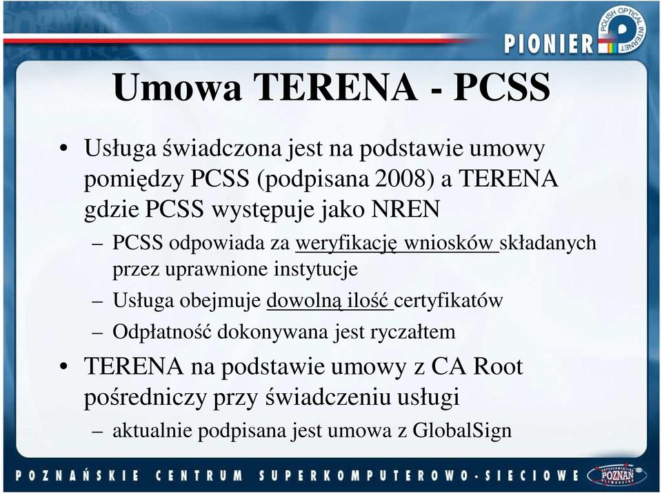 instytucje Usługa obejmuje dowolną ilość certyfikatów Odpłatność dokonywana jest ryczałtem TERENA na