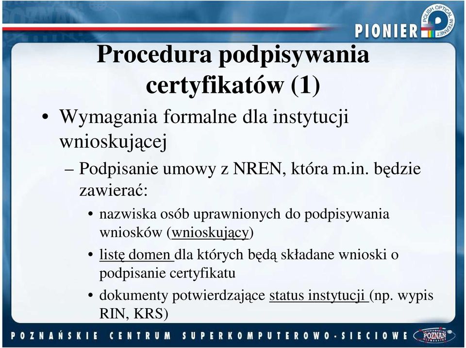 będzie zawierać: nazwiska osób uprawnionych do podpisywania wniosków (wnioskujący)