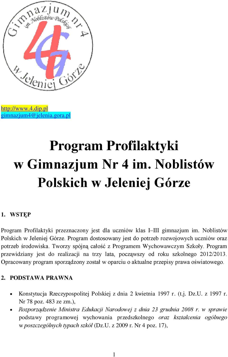 Tworzy spójną całość z Programem Wychowawczym Szkoły. Program przewidziany jest do realizacji na trzy lata, począwszy od roku szkolnego 2012/2013.