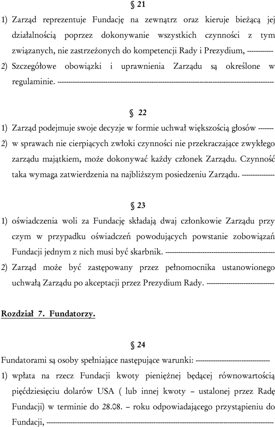 --------------------------------------------------------------------------------------------------- 22 1) Zarząd podejmuje swoje decyzje w formie uchwał większością głosów ------- 2) w sprawach nie